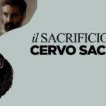 Il sacrificio del cervo sacro, ovvero l’ifigenia in aulide in versione cinematografica