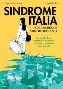 Sindrome Italia. Storia delle nostre badanti di Tiziana Francesca Vaccaro e Elena Mistrello 