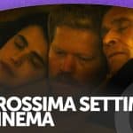 La prossima settimana al cinema