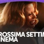 La prossima settimana al cinema