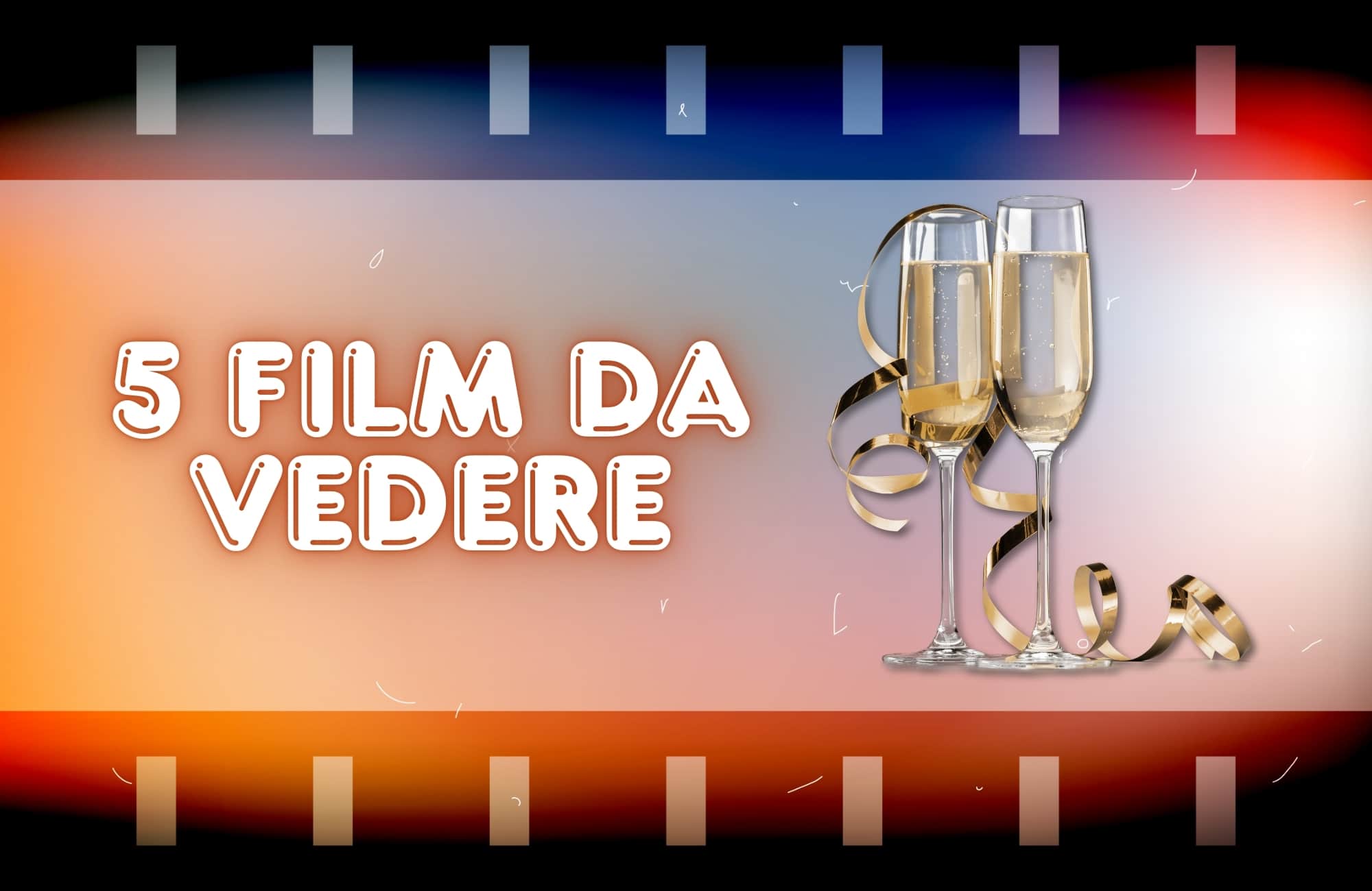 Capodanno: i 5 film da vedere l’ultimo dell’anno!